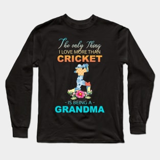 The Ony Thing I Love More Than Cricket Is Being A Grandma Long Sleeve T-Shirt